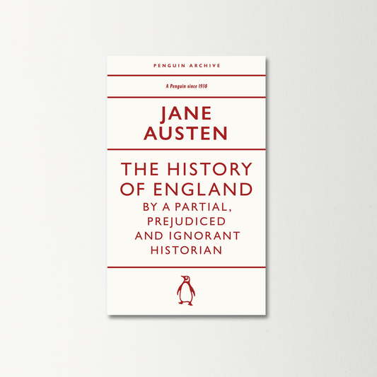 The History of England by a Partial, Prejudiced and Ignorant Historian by Jane Austen