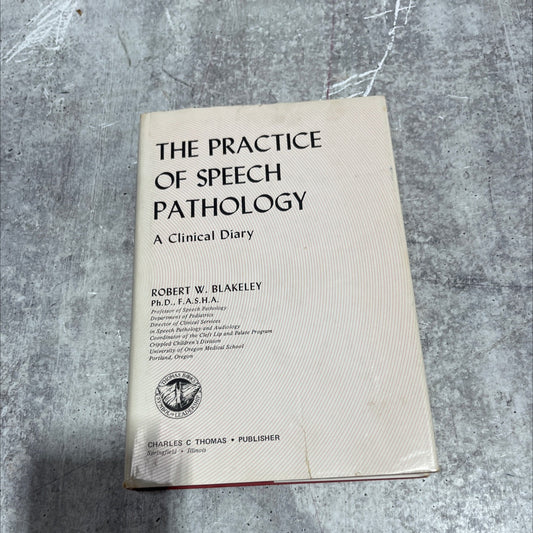 the practice of speech pathology a clinical diary book, by robert w. blakeley, ph.d., f.a.s.h.a., 1972 Hardcover